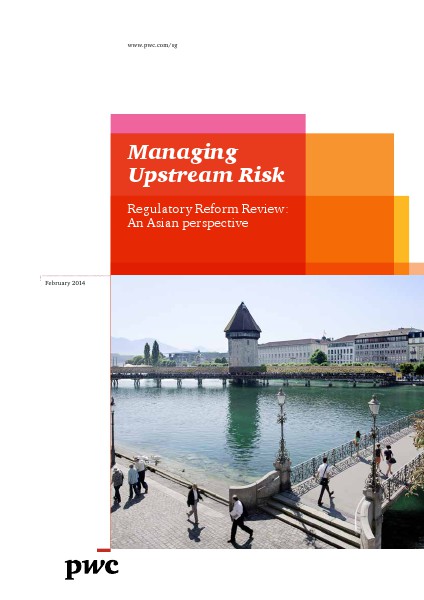 PwC's Managing upstream risk: Regulatory reform review - An asian perspective February 2014