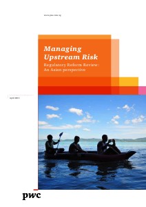 PwC's Managing upstream risk: Regulatory reform review - An asian perspective April 2013