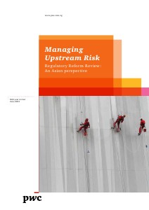 PwC's Managing upstream risk: Regulatory reform review - An asian perspective June 2013 - A Mid-year review