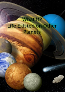What if Life Does Exist on Other Planets Vol 1