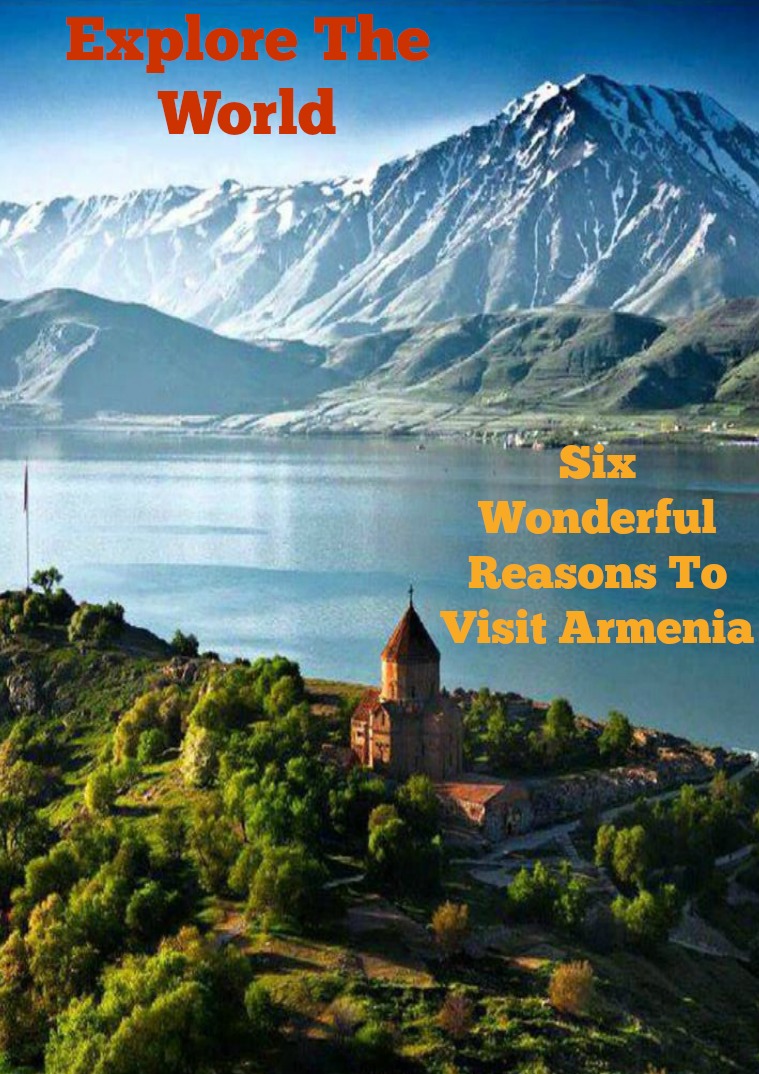 Explore The World 6 Wonderful Reasons To Visit Armenia