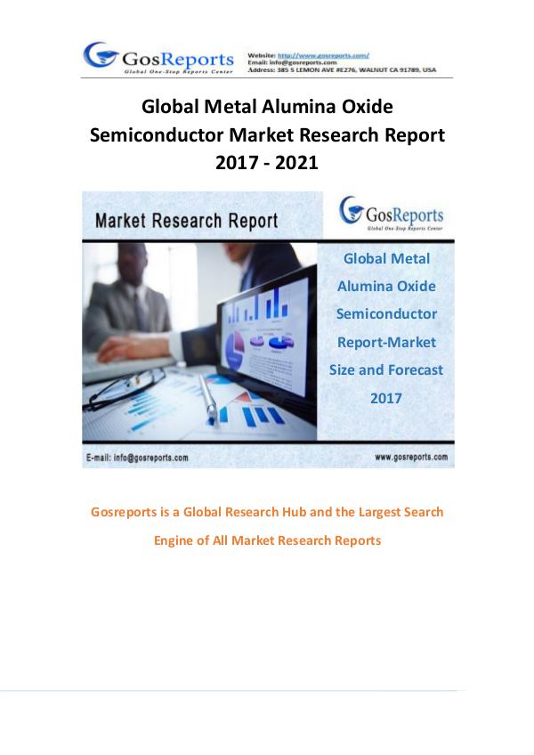 Global Metal Alumina Oxide Semiconductor Market Research Report 2017 Global Metal Alumina Oxide Semiconductor Market Re