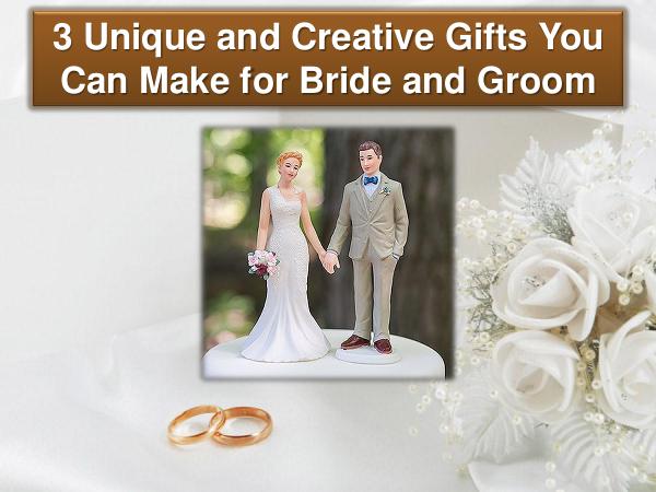 3 Unique and Creative Gifts You Can Make for Bride and Groom 3 Unique and Creative Gifts for Bride and Groom
