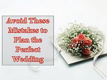 Avoid These Mistakes to Plan the Perfect Wedding
