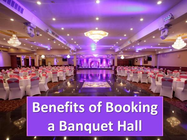 Benefits of Booking a Banquet Hall Benefits of Booking a Banquet Hall