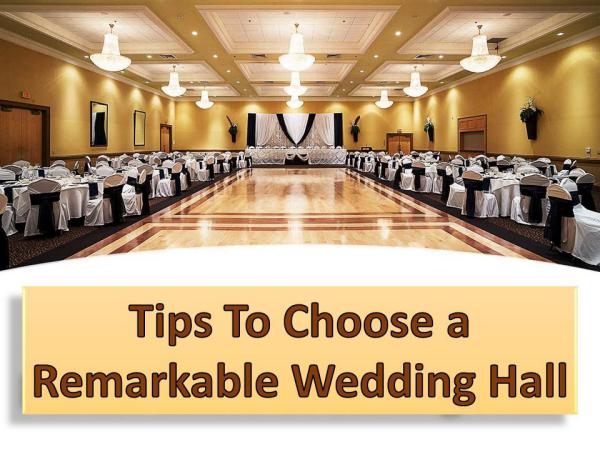 Tips To Choose A Remarkable Wedding Hall Tips To Choose A Remarkable Wedding Hall