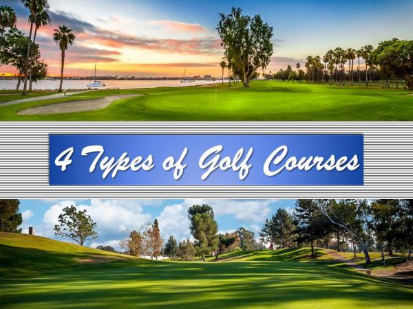 4 Types of Golf Courses 4 Types of Golf Courses