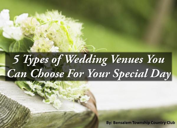 5 Types of Wedding Venues You Can Choose For Your Special Day 5 Types of Wedding Venues You Can Choose For Your
