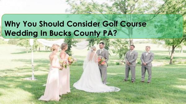 Why You Should Consider Golf Course Wedding In Bucks County PA? Why You Should Consider Golf Course Wedding In Buc