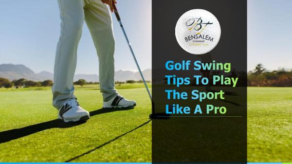 Golf Swing Tips To Play The Sport Like A Pro Golf Swing Tips To Play The Sport Like A Pro