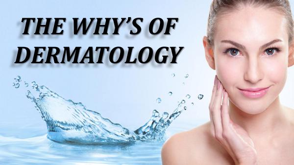 The Why's Of Dermatology The Why's Of Dermatology