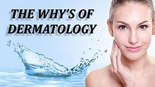 The Why's Of Dermatology