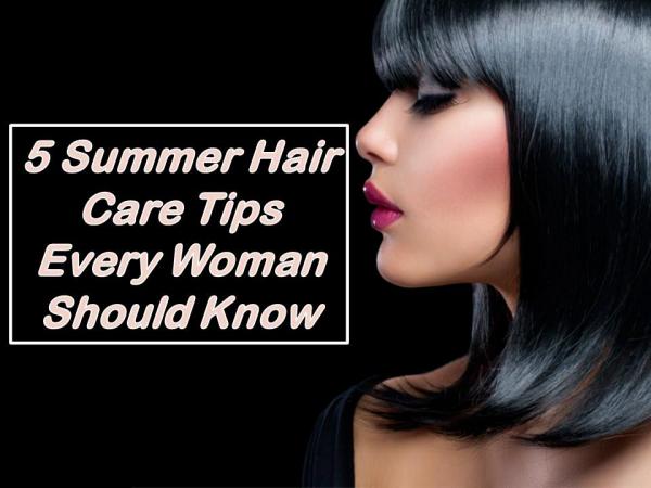 5 Summer Hair Care Tips Every Woman Should Know 5 Summer Hair Care Tips Every Woman Should Know