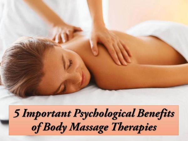 5 Important Psychological Benefits of Body Massage Therapies 5 Important Psychological Benefits of Body Massage