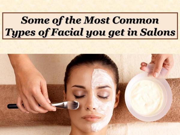 Some of the Most Common Types of Facial you get in Salons Some of the Most Common Types of Facial
