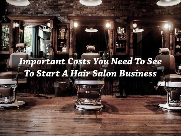 Important Costs you need to see to start a Hair Salon Business Important Costs you need to see to start a Hair Sa