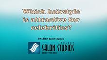 Which hairstyle is attractive for celebrities?