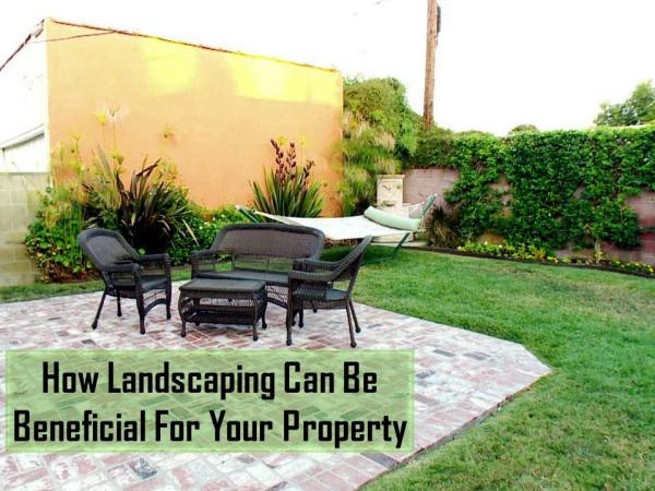 How Landscaping Can Be Beneficial For Your Property How Landscaping Can Be Beneficial For Your Propert