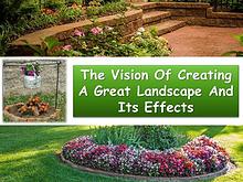 The Vision Of Creating A Great Landscape And Its Effects