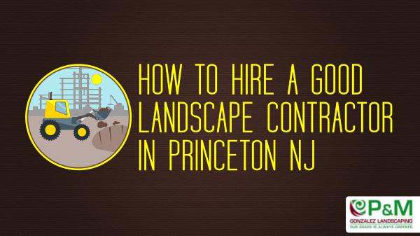 How to Hire a Good Landscape Contractor in Princeton NJ Landscape Contractor Princeton NJ