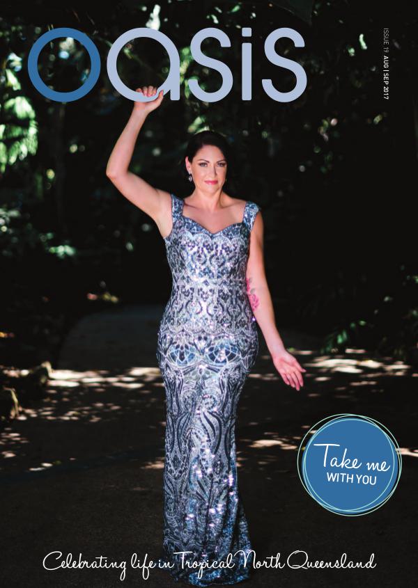 Oasis Magazine - Cairns & Tropical North Queensland Issue 19 - Aug|Sep 2017