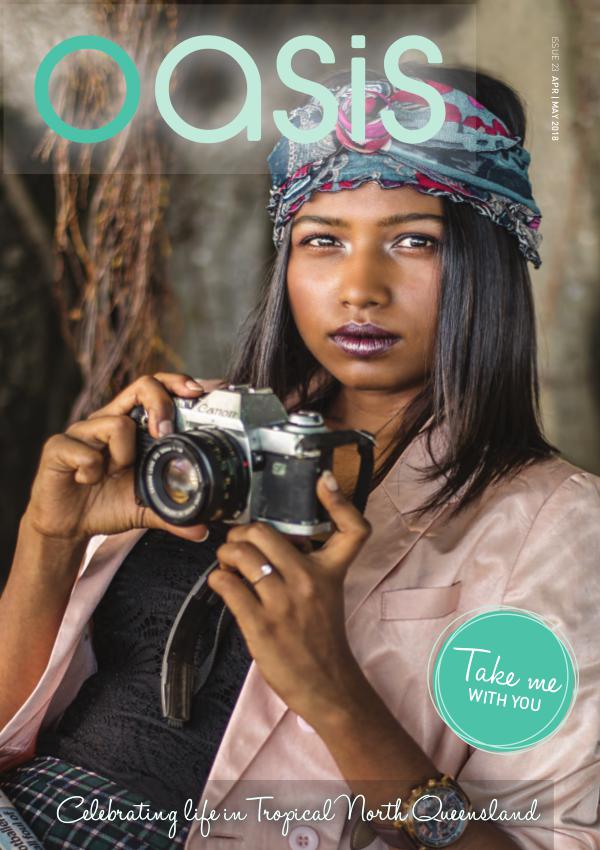 Oasis Magazine - Cairns & Tropical North Queensland Issue 23 - Apr|May 2018