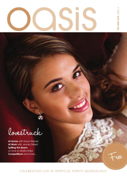 Oasis Magazine - Cairns & Tropical North Queensland Issue 4 - Feb|Mar 2015