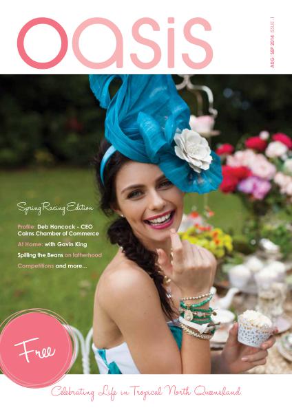 Oasis Magazine - Cairns & Tropical North Queensland Issue 1 - Aug|Sep 2014
