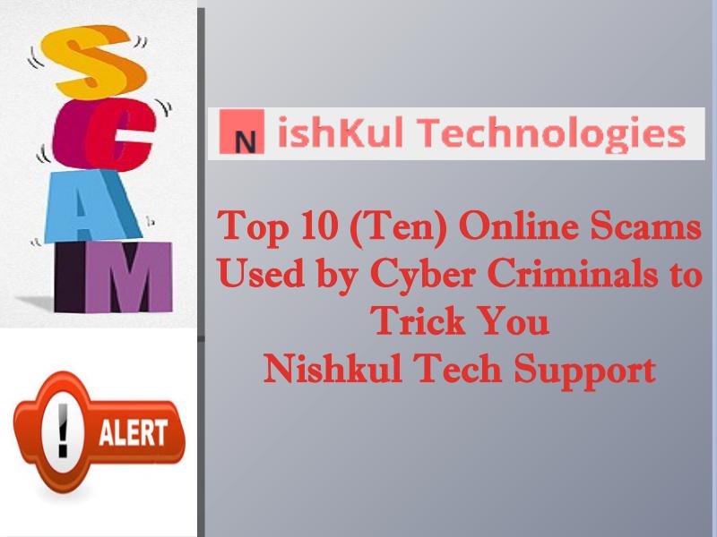 Top 10 (Ten) Online Scams Used by Cyber Criminals to Trick You Nishkul Tech Support