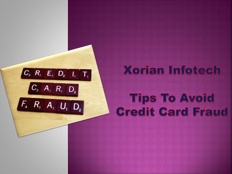 Xorian Infotech - Tips To Avoid Credit Card Fraud In USA