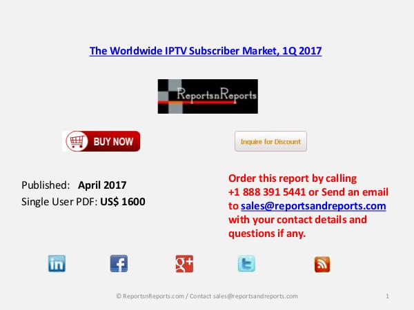 The Worldwide IPTV Subscriber Market, 1Q 2017 April 2017