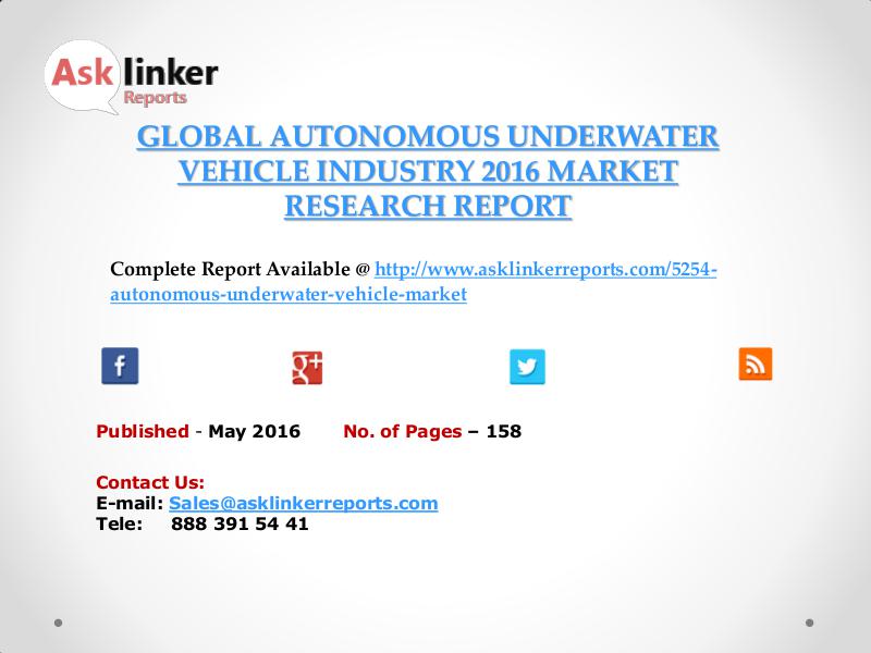 Global Autonomous Underwater Vehicle Market 2016-2020 Report May 2016