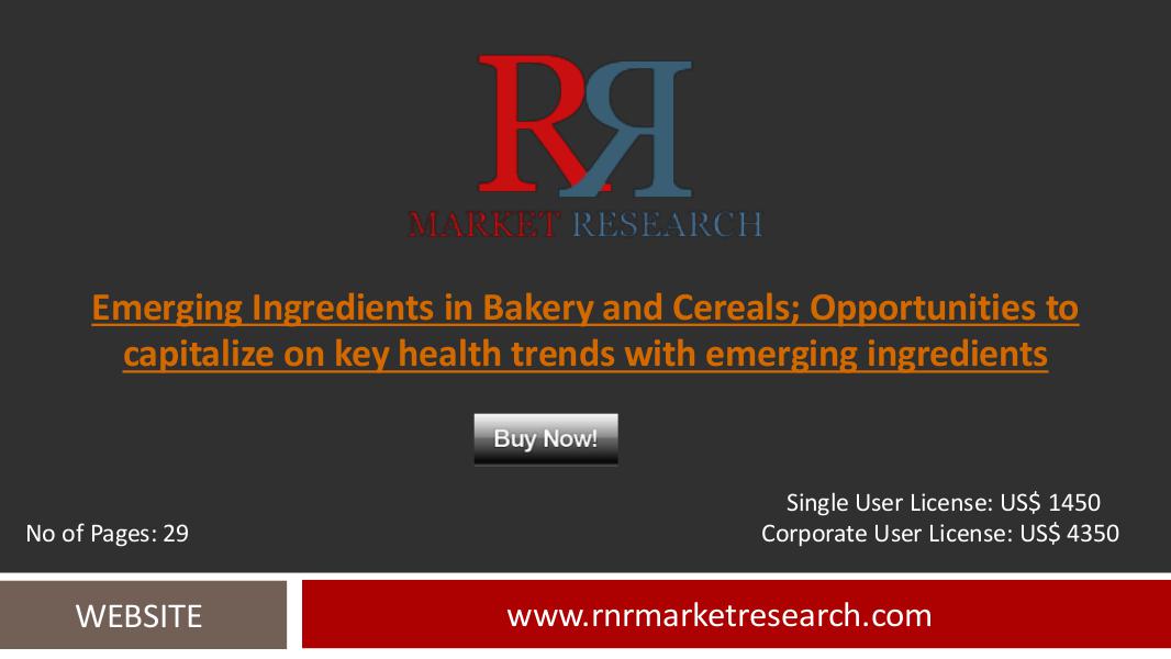 Bakery and Cereals Market Emerging Ingredients Analysis and Forecast August 2016