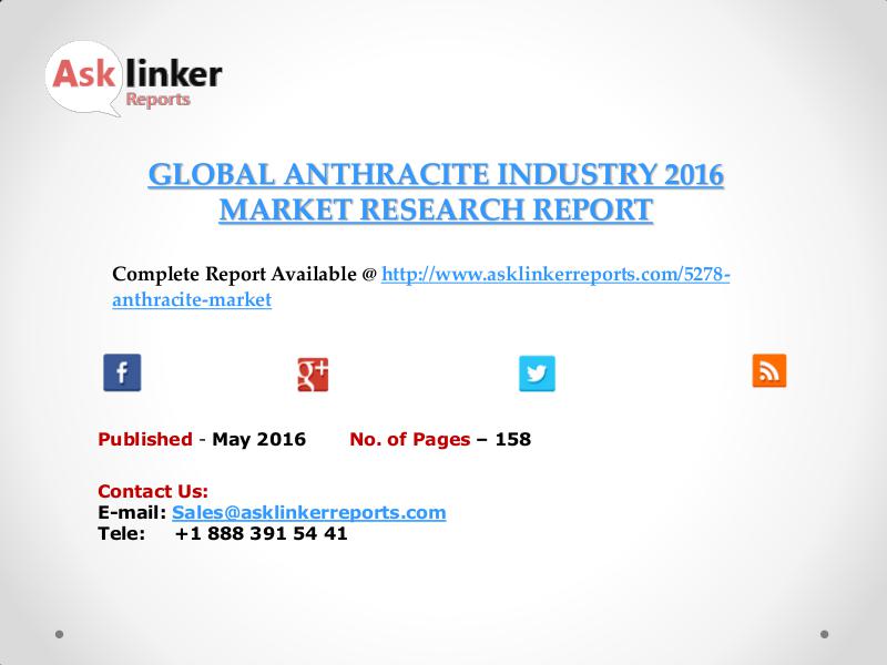 Global Anthracite Market Analysis and Forecasts Report 2016 May 2016