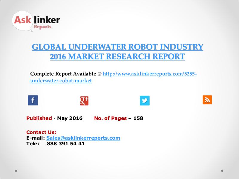 Global Underwater Robot Market 2016-2020 Report May 2016