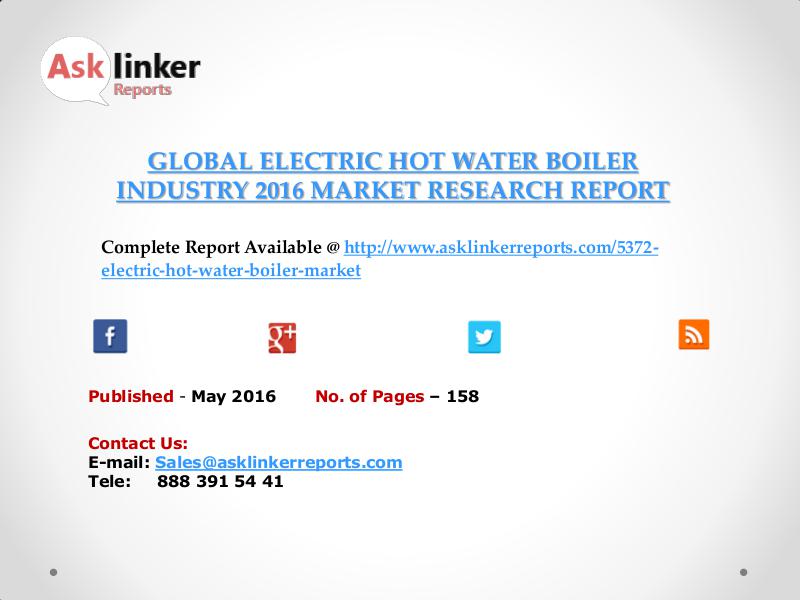 Global Electric Hot Water Boiler Market 2016-2020 Report May 2016