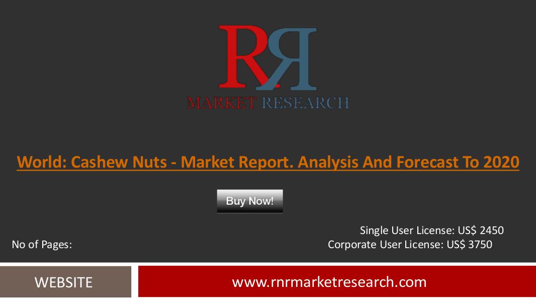 Cashew Nuts Market 2016 Industry Analysis and Forecast to 2020 Nov 2015