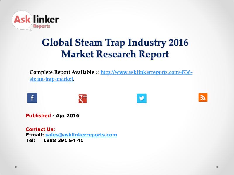 Steam Trap Market Development and Import/Export Consumption Trend Apr 2016
