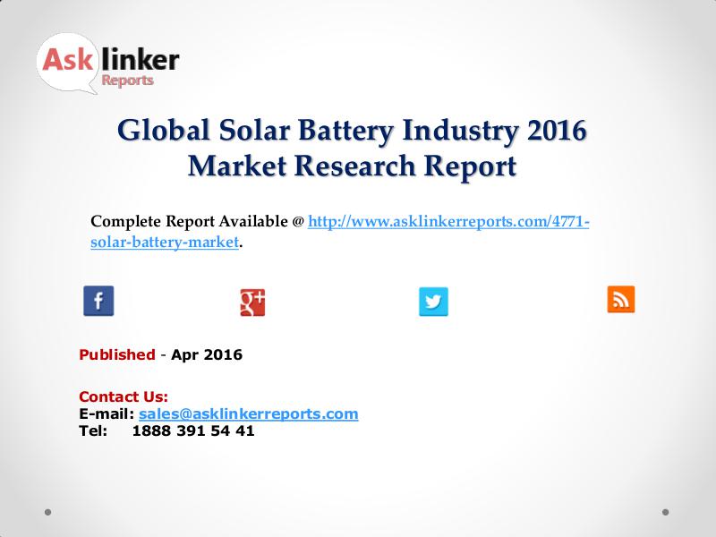 Global Solar Battery Market Analysis of Key Manufacturers 2016 Apr 2016