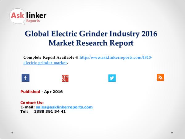 Electric Grinder Market 2016 World's Regional Industry Conditions Apr 2016