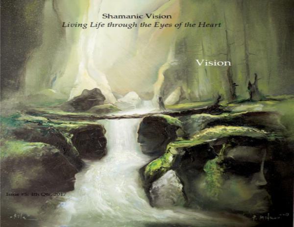 Shamanic Vision: Living Life through the Eyes of the Heart Issue #5: September, 2017