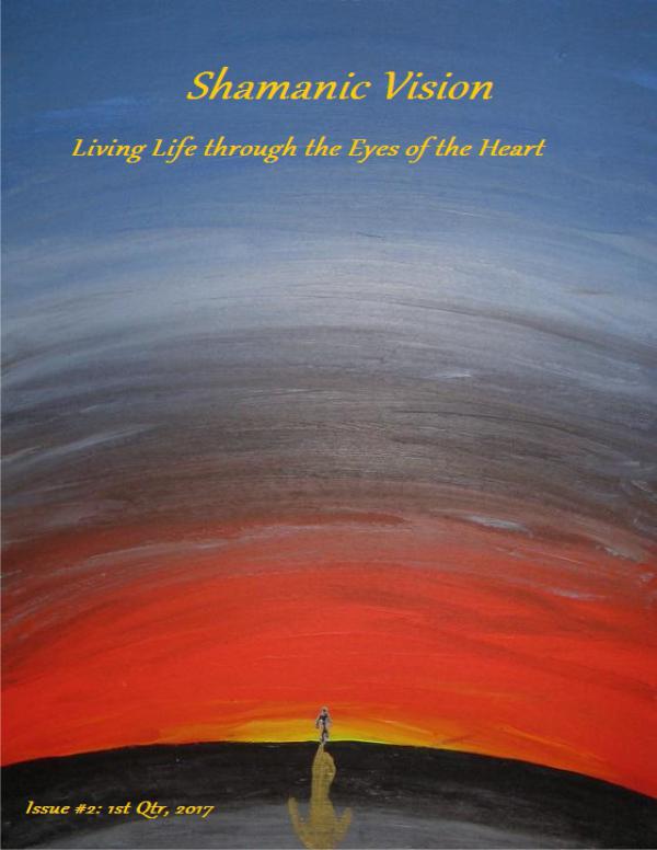 Shamanic Vision: Living Life through the Eyes of the Heart 1st Quarter, 2017
