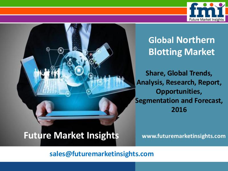 Northern Blotting Market Growth and Segments,2016-2026 FMI