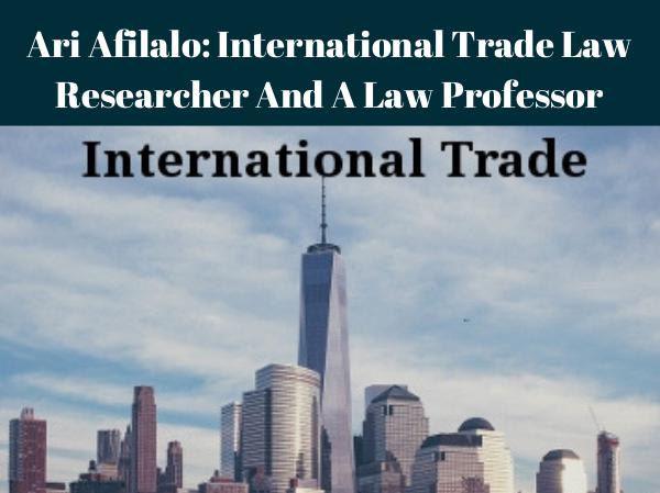 Ari Afilalo: International Trade Law Researcher And A Law Professor Ari Afilalo: International Trade Law Researcher An