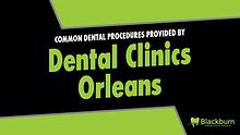 Common Dental Procedures Provided by Dental Clinics Orleans