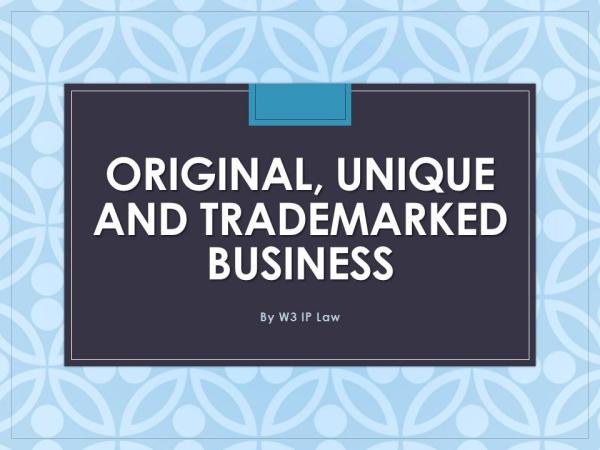 Original, Unique and Trademarked Business Original, Unique and Trademarked Business