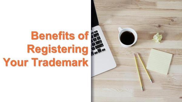 Benefits of Registering Your Trademark Benefits of Registering Your Trademark