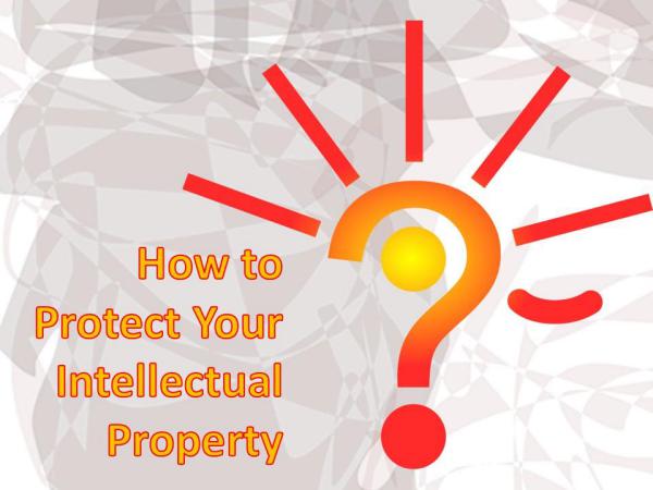 Tips for Protecting Your Intellectual Property Tips for Protecting Your Intellectual Property
