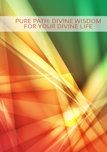 Pure Path; Divine Wisdom for Your Divine Life May 2014