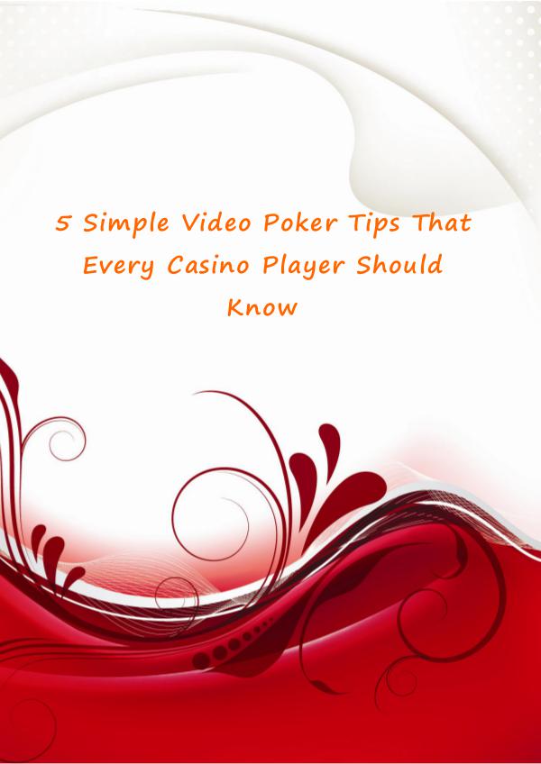 5 Simple Video Poker Tips That Every Casino Player Should Know 5 Simple Video Poker Tips That Every Casino Player